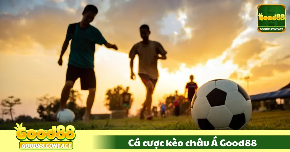 Kèo Châu Á Good88 Là Gì? Hiểu Rõ Cách Thức Hoạt Động