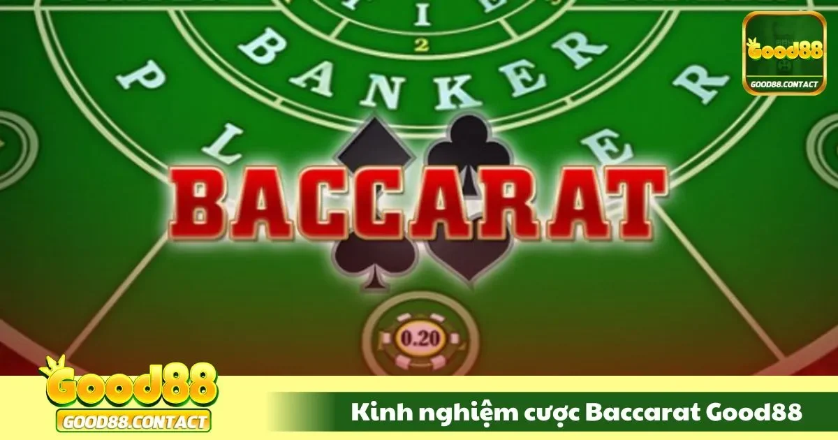 Kinh Nghiệm Cược Baccarat Good88 - Đặt Cược Trúng Lớn 2 Chiến thuật cược đỉnh cao
